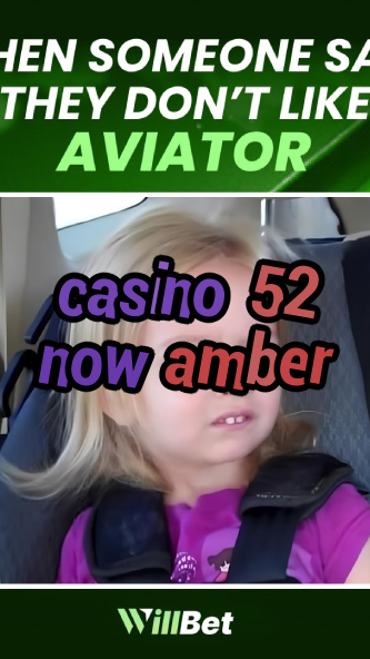 casino 52 now amber-igamblingorder.com